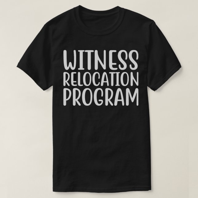 Witness Relocation Program  T-Shirt (Design Front)