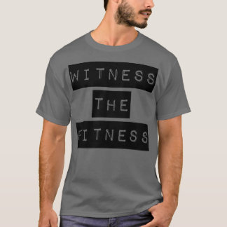 Witness the fitness gym T-Shirt