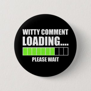 Witty Comment Loading... Please Wait 2 Inch Round Button