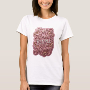 Witty Gold MY FAVORITE PEOPLE CALL ME MOMMY T-Shirt