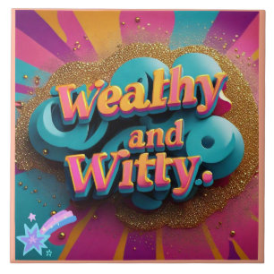 "Witty Wealth and Elegance" Tile