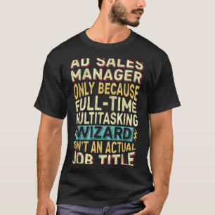 Wizard Job Title Quote - Funny Ad S Manager T-Shirt