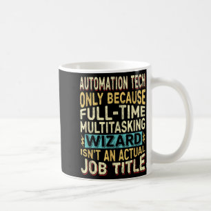 Wizard Job Title Quote - Funny Automation Tech  Coffee Mug