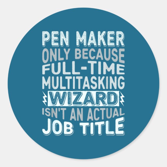 Wizard Job Title Quote - Funny Pen Maker  Classic Round Sticker (Front)