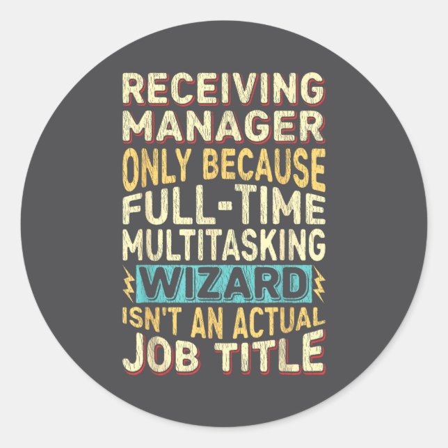 Wizard Job Title Quote - Funny Receiving Manager  Classic Round Sticker (Front)