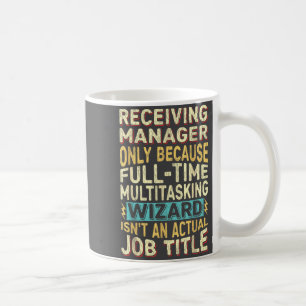 Wizard Job Title Quote - Funny Receiving Manager  Coffee Mug