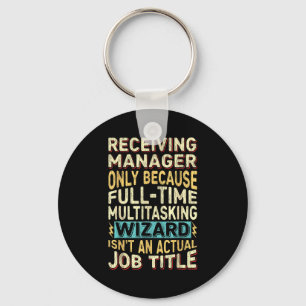 Wizard Job Title Quote - Funny Receiving Manager  Keychain