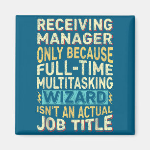 Wizard Job Title Quote - Funny Receiving Manager  Magnet