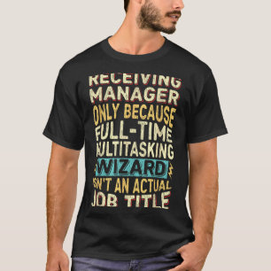 Wizard Job Title Quote - Funny Receiving Manager  T-Shirt
