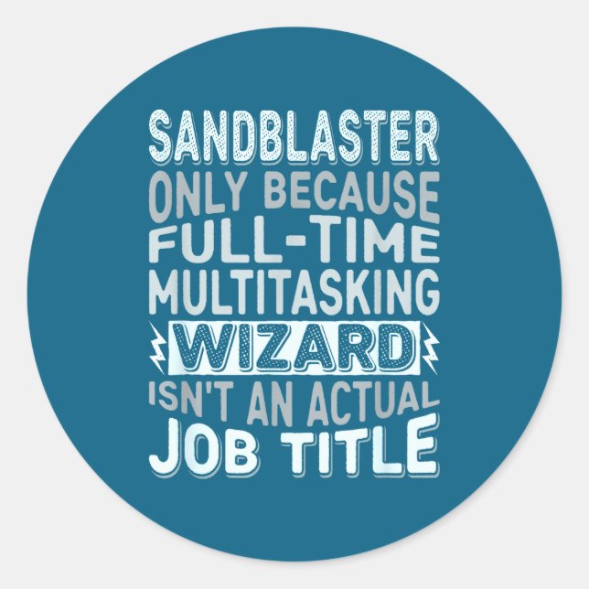 Wizard Job Title Quote - Funny Sandblaster  Classic Round Sticker (Front)