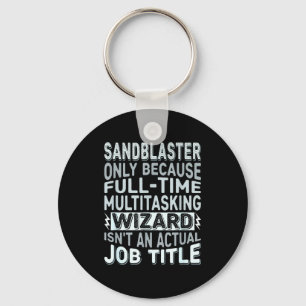Wizard Job Title Quote - Funny Sandblaster  Keychain