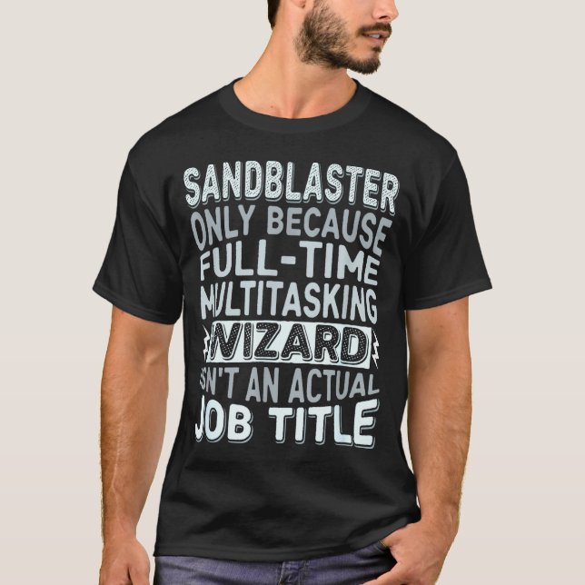 Wizard Job Title Quote - Funny Sandblaster  T-Shirt (Front)