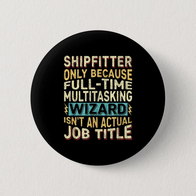 Wizard Job Title Quote - Funny Shipfitter  2 Inch Round Button (Front)