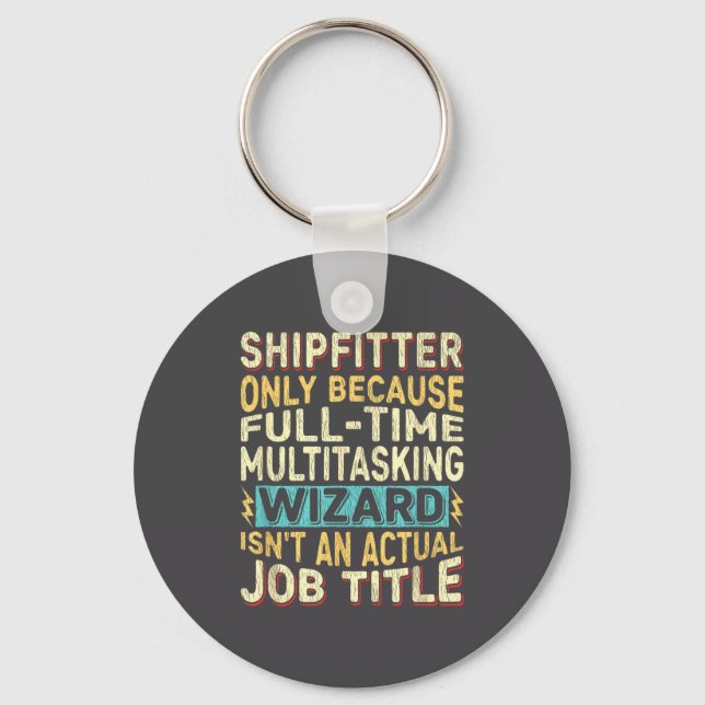 Wizard Job Title Quote - Funny Shipfitter  Keychain (Front)