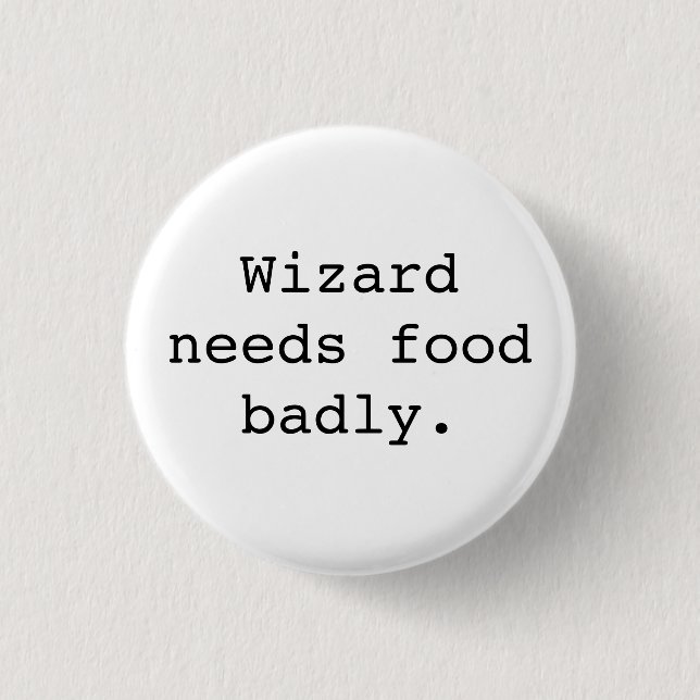 Wizard Needs Food Badly 1 Inch Round Button (Front)