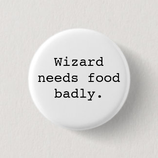 Wizard Needs Food Badly 1 Inch Round Button