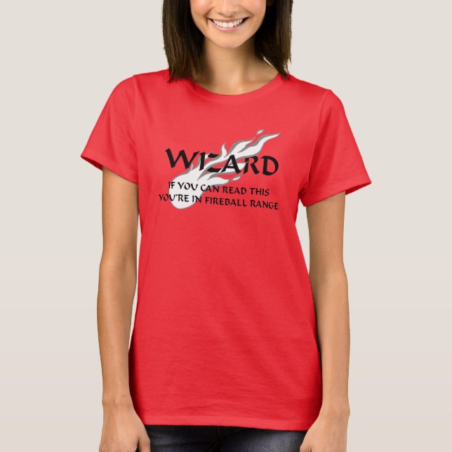 Wizard - You're in fireball range T-Shirt (Front)