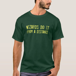 Wizards do it from a distance T-Shirt