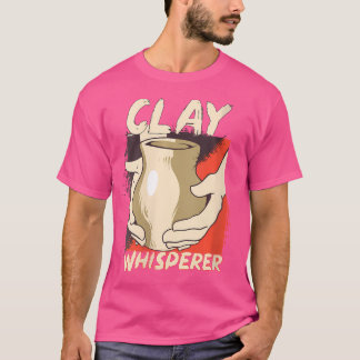 Wo Clay Whisperer Funny Pottery Ceramic Artist Pot T-Shirt