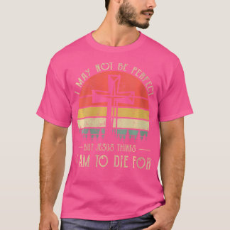 Wo I May Not Be Perfect Jesus Christian Religious T-Shirt