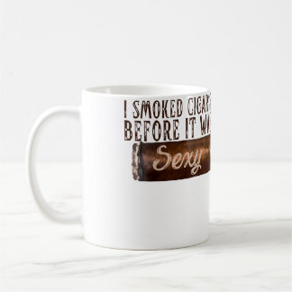 Wo I Smoked Cigars Before It Was Sexy Smoke Cigars Coffee Mug