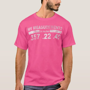 Wo My Measurements 357 22 45 Second Amendment Pro  T-Shirt