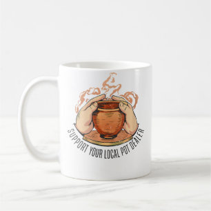 Wo Support Your Local Pot Dealer Pottery Ceramics Coffee Mug