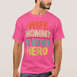 Wo Wife Mommy Skydiver Hero Funny Skydiving Mother T-Shirt