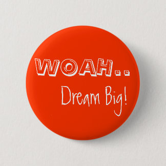 WOAH.., Dream Big! 2 Inch Round Button