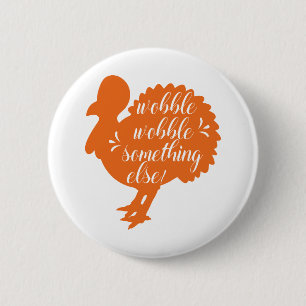 Wobble Wobble Something Else Funny Turkey Quote 2 Inch Round Button