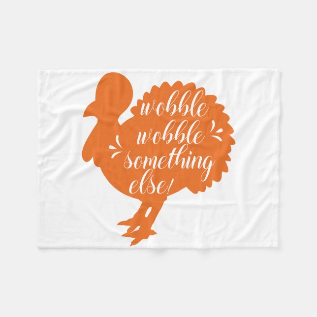 Wobble Wobble Something Else Funny Turkey Quote Fleece Blanket (Front (Horizontal))