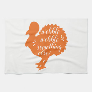 Wobble Wobble Something Else Funny Turkey Quote Kitchen Towel