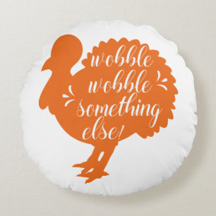 Wobble Wobble Something Else Funny Turkey Quote Round Pillow
