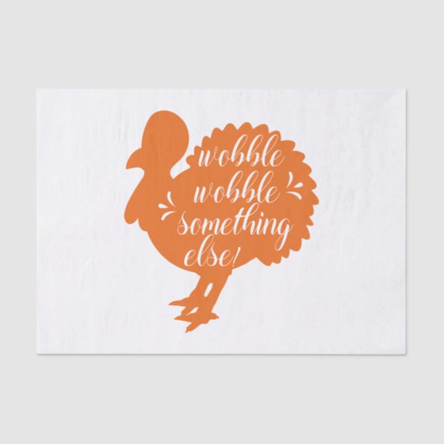 Wobble Wobble Something Else Funny Turkey Quote Tissue Paper (Front)