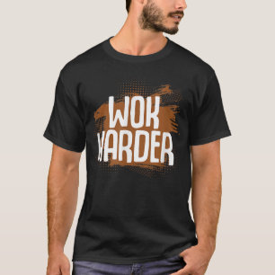 Wok Harder Wok Asian Cooking  T-Shirt