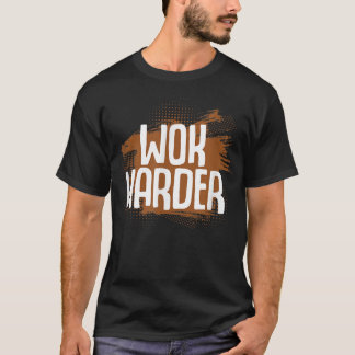 Wok Harder Wok Asian Cooking  T-Shirt