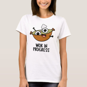 Wok In Progress Funny Cooking Pun T-Shirt