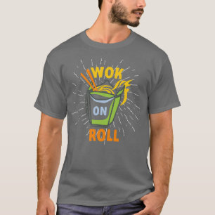 Wok On Roll Wok Asian Cooking T-Shirt