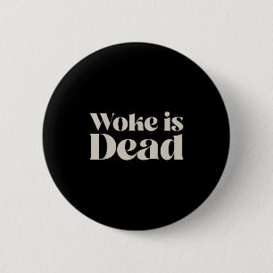 Woke Is Dead Funny Sarcastic Slogan Men Women 2 Inch Round Button