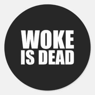 Woke Is Dead Funny Slogan Funny Meme Quote For Classic Round Sticker