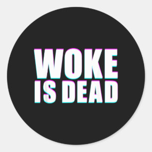 Woke Is Dead Funny Slogan Funny Meme Quote For Classic Round Sticker