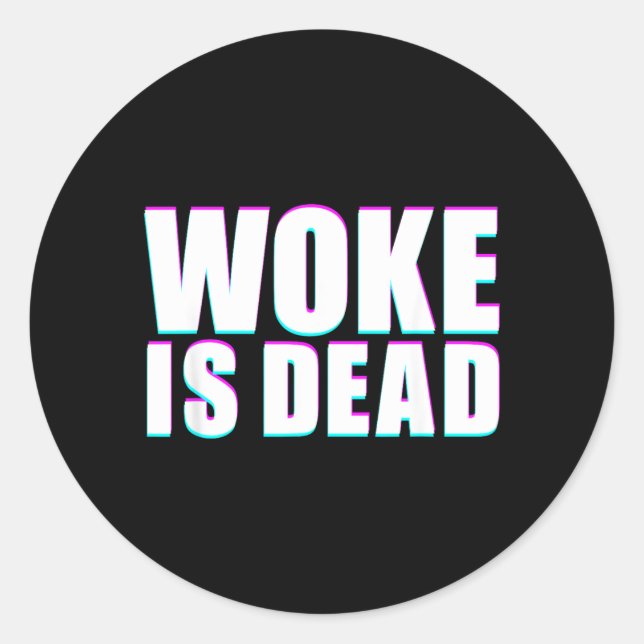 Woke Is Dead Funny Slogan Funny Meme Quote For Classic Round Sticker (Front)