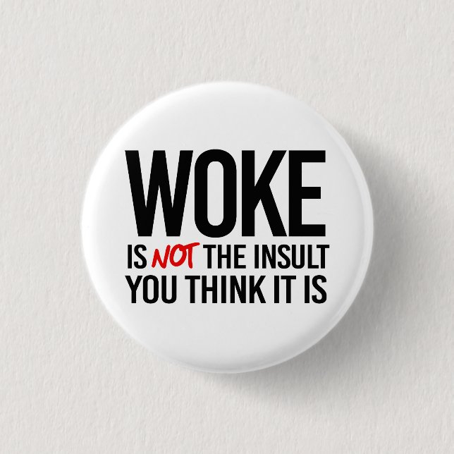 Woke is not the Insult you think it is 1 Inch Round Button (Front)
