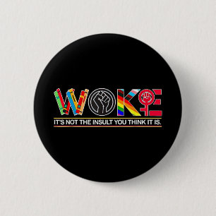 Woke Its Not The Insult You Think It Is 2 Inch Round Button