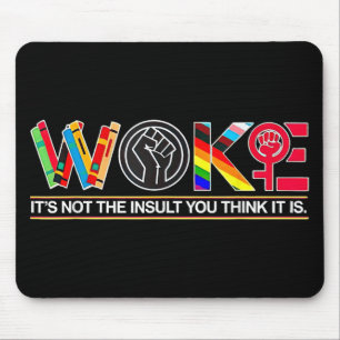 Woke Its Not The Insult You Think It Is  Mouse Pad