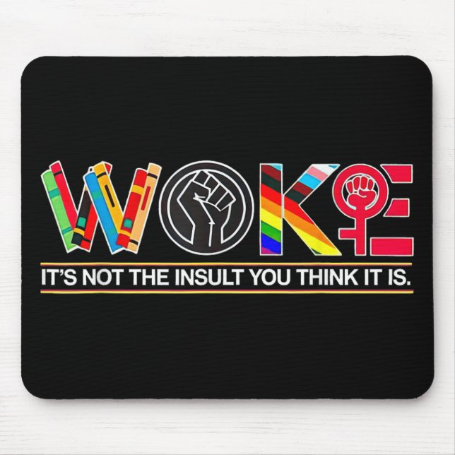 Woke Its Not The Insult You Think It Is  Mouse Pad (Front)