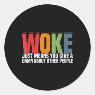 Woke Just Means You Give A About Other People - Pr Classic Round Sticker