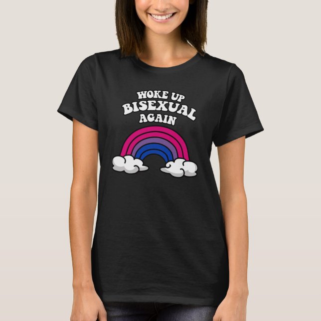 Woke up bisexual again T-Shirt (Front)