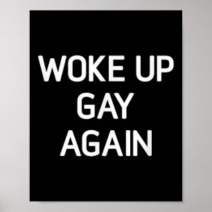 Woke Up Gay Again, Funny, Lgbt Lgbtq Sayings  Poster