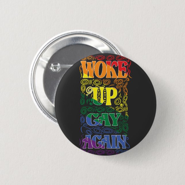 Woke Up Gay Again – Funny LGBTQ+ Pride 2 Inch Round Button (Front & Back)